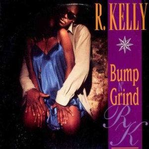 R. Kelly - Bump 'n' Grind.